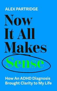 Now It All Makes Sense: How an ADHD Diagnosis Brought Clarity to My Life