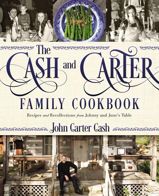 The Cash and Carter Family Cookbook: Recipes and Recollections from Johnny and June's Table - Cooking with Johnny Cash - Southern Comfort Food and Int