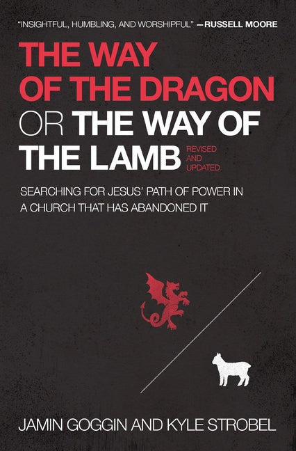 The Way of the Dragon or the Way of the Lamb: Searching for Jesus' Path of Power in a Church That Has Abandoned It