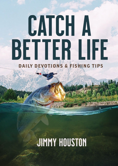 Catch a Better Life: (A 365-Day Devotional) - The Perfect Christian Gift for Men and Women Who Love to Fish