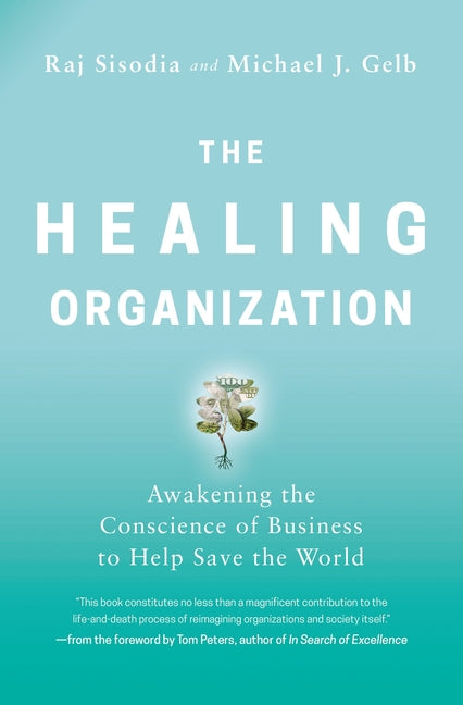 The Healing Organization: Awakening the Conscience of Business to Help Save the World