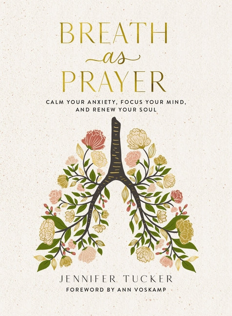 Breath as Prayer: Calm Your Anxiety, Focus Your Mind, and Renew Your Soul (80+ Breath Prayers and Devotional Meditations) - The Perfect Christian Gift