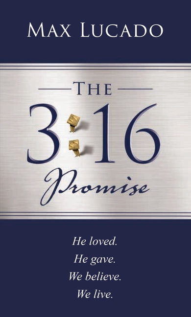 The 3:16 Promise: He Loved. He Gave. We Believe. We Live.