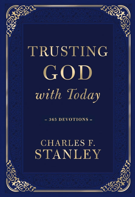 Trusting God with Today: A Daily Devotional for Building Confident Faith and Lasting Joy (365 Devotions - Inspiration for Every Day of the Year)