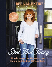 Not That Fancy: Simple Lessons on Living, Loving, Eating, and Dusting Off Your Boots (Includes Behind-The-Scenes Stories, Photos, Recipes, and Lifesty