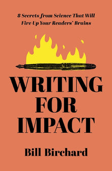 Writing for Impact: 8 Secrets from Science That Will Fire Up Your Readers' Brains