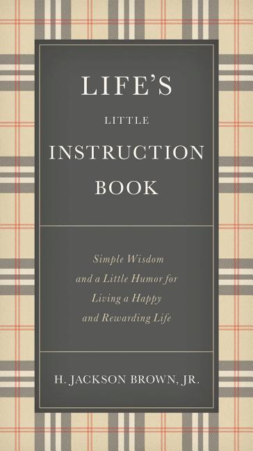 Life's Little Instruction Book: Simple Wisdom and a Little Humor for Living a Happy and Rewarding Life - The Perfect Christian Graduation Gift to Cele