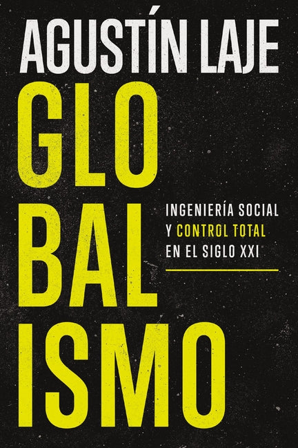 Globalismo: Ingeniería Social Y Control Total En El Siglo XXI