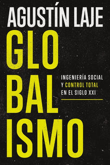 Globalismo: Ingeniería Social Y Control Total En El Siglo XXI