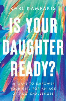 Is Your Daughter Ready?: 10 Ways to Empower Your Girl for an Age of New Challenges