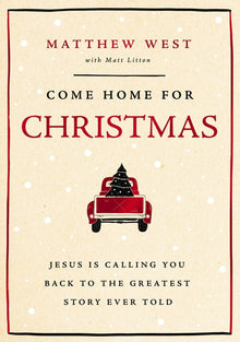 Come Home for Christmas: Jesus Is Calling You Back to the Greatest Story Ever Told