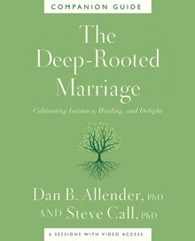 The Deep-Rooted Marriage Companion Guide: Cultivating Intimacy, Healing, and Delight