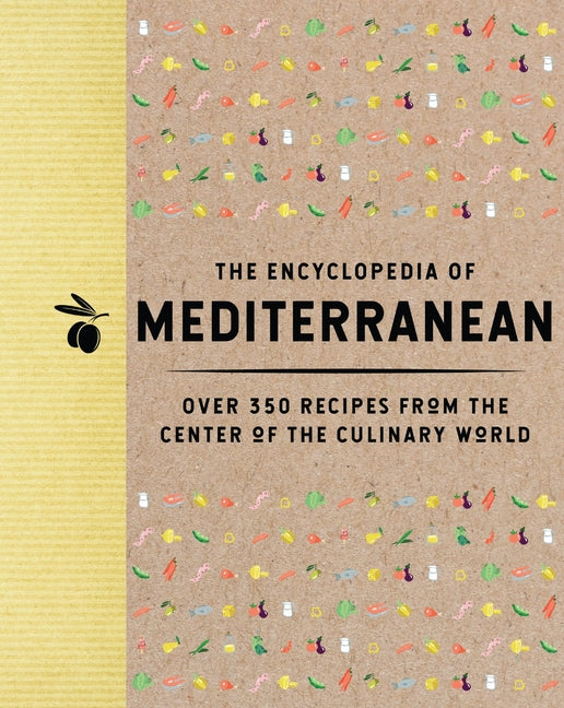 The Encyclopedia of Mediterranean: Over 350 Recipes from the Center of the Culinary World