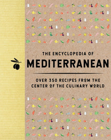The Encyclopedia of Mediterranean: Over 350 Recipes from the Center of the Culinary World
