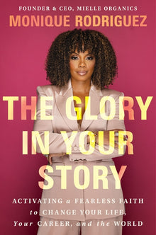 The Glory in Your Story: Activating a Fearless Faith to Change Your Life, Your Career, and the World