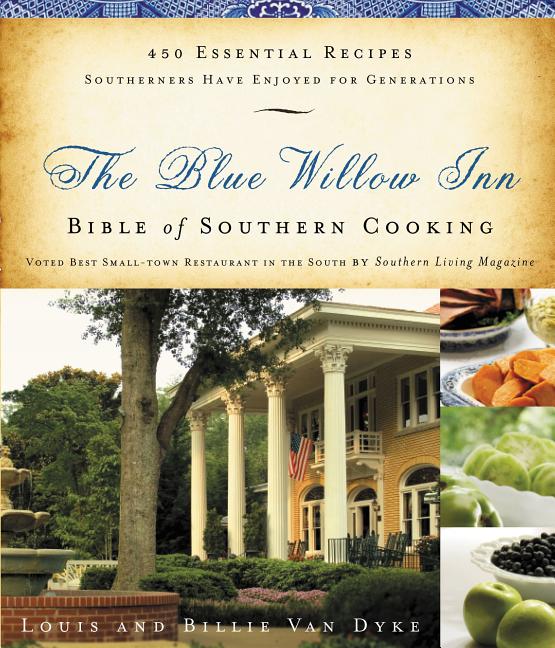The Blue Willow Inn Bible of Southern Cooking: 450 Essential Recipes Southerners Have Enjoyed for Generations (a Cookbook)