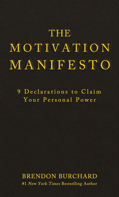 The Motivation Manifesto: 9 Declarations to Claim Your Personal Power