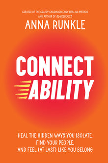 Connectability: Heal the Hidden Ways You Isolate, Find Your People, and Feel (at Last) Like You Belong