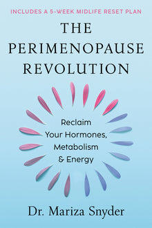 The Perimenopause Revolution: Reclaim Your Hormones, Metabolism & Energy