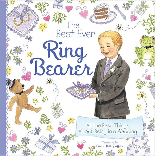 The Best Ever Ring Bearer: All the Best Things about Being in a Wedding