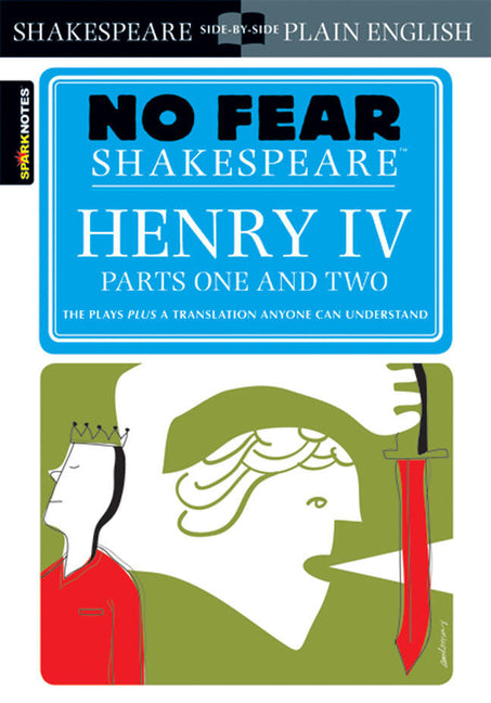 Henry IV Parts One and Two: No Fear Shakespeare Side-By-Side Plain English