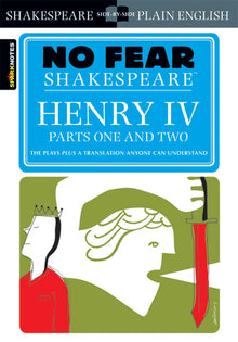 Henry IV Parts One and Two: No Fear Shakespeare Side-By-Side Plain English