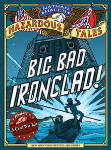 Big Bad Ironclad! (Nathan Hale's Hazardous Tales #2): A Civil War Tale Volume 2