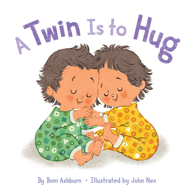A Twin Is to Hug: A Picture Book to Celebrate Twin Siblings