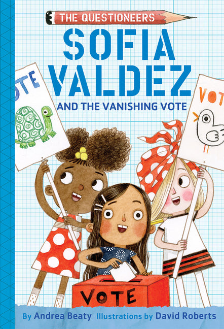 Sofia Valdez and the Vanishing Vote: The Questioneers Chapter Book #4