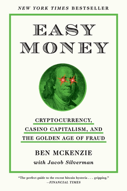 Easy Money: Cryptocurrency, Casino Capitalism, and the Golden Age of Fraud: The Basis for the Documentary Everyone Is Lying to You for Money