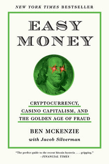 Easy Money: Cryptocurrency, Casino Capitalism, and the Golden Age of Fraud: The Basis for the Documentary Everyone Is Lying to You for Money