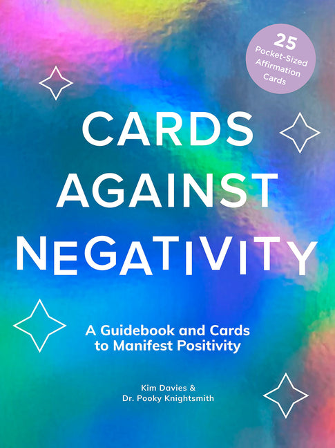 Cards Against Negativity Guidebook & Card Set: A Guidebook and Cards to Manifest Positivity
