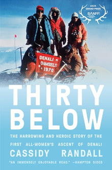 Thirty Below: The Harrowing and Heroic Story of the First All-Women's Ascent of Denali