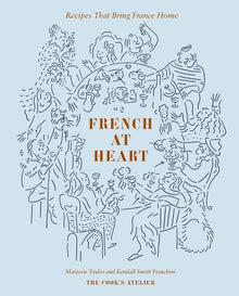 French at Heart: Recipes That Bring France Home