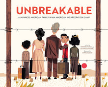 Unbreakable: A Japanese American Family in an American Incarceration Camp
