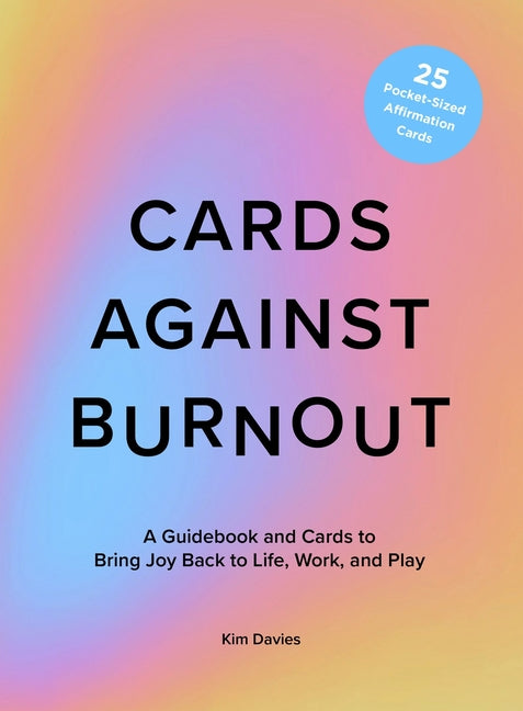 Cards Against Burnout Guidebook & Card Set: A Guidebook and Cards to Bring Joy Back to Life, Work, and Play