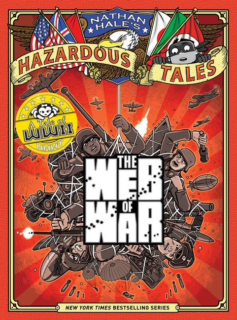 The Web of War (Nathan Hale's Hazardous Tales #14): A World War II Tale Volume 14