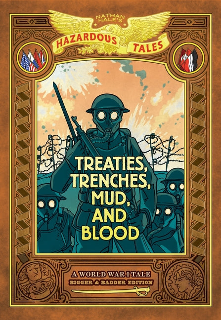 Treaties, Trenches, Mud, and Blood: Bigger & Badder Edition (Nathan Hale's Hazardous Tales #4): A World War I Tale Volume 4