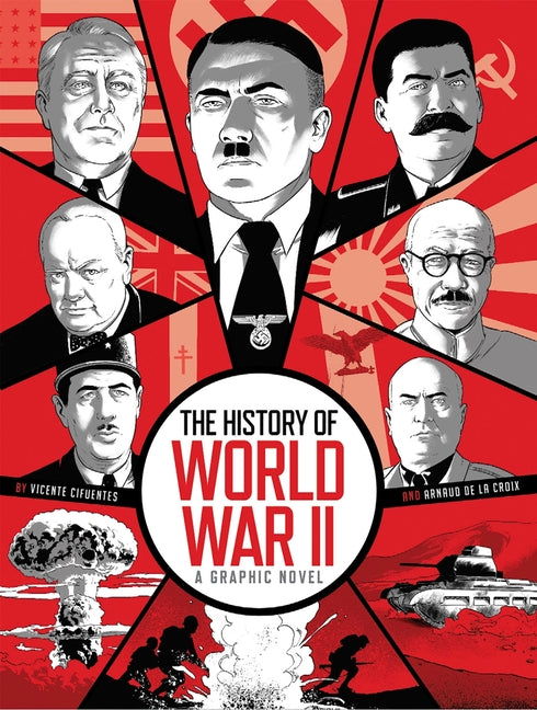 The History of World War II: A Graphic Novel Retelling of the 20th Century's Defining War
