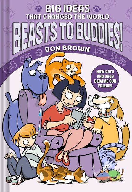 Beasts to Buddies!: How Cats and Dogs Became Our Friends