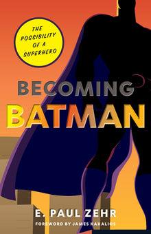 Becoming Batman: The Possibility of a Superhero