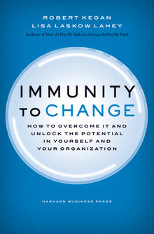 Immunity to Change: How to Overcome It and Unlock Potential in Yourself and Your Organization