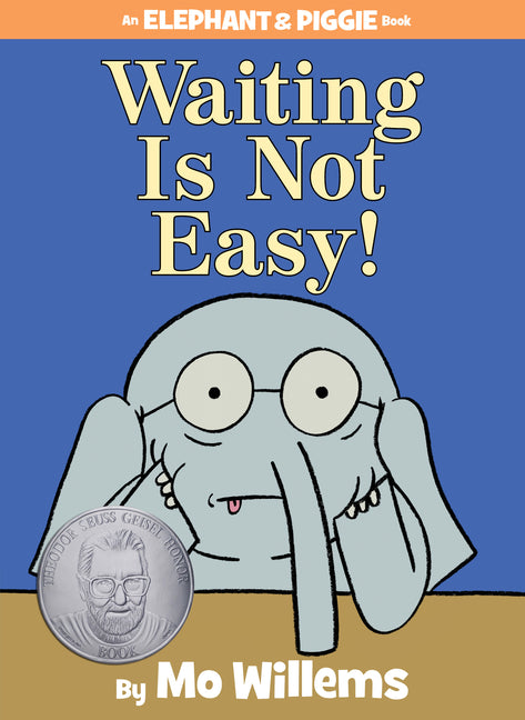 Waiting Is Not Easy! an Elephant and Piggie Book