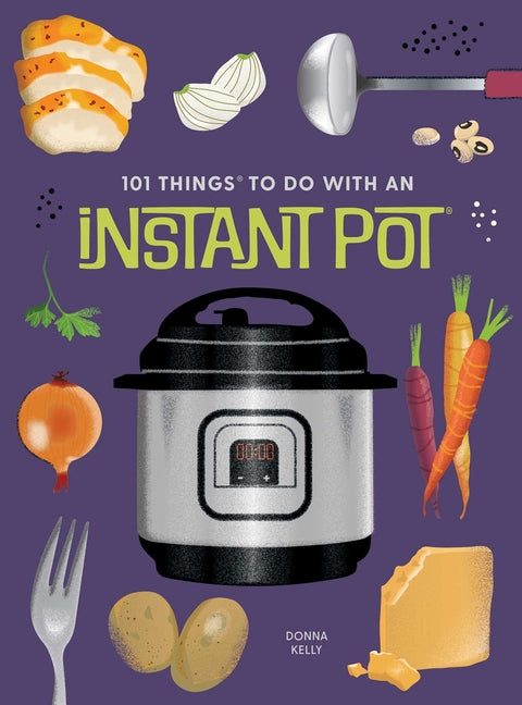 101 Things to Do with an Instant Potã'â(r), New Edition