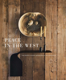Peace in the West: The Rustic Luxury Interiors of William Peace