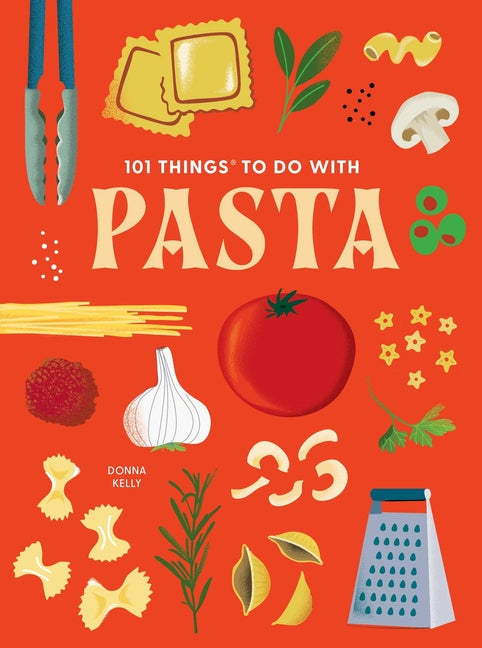 101 Things to Do with Pasta
