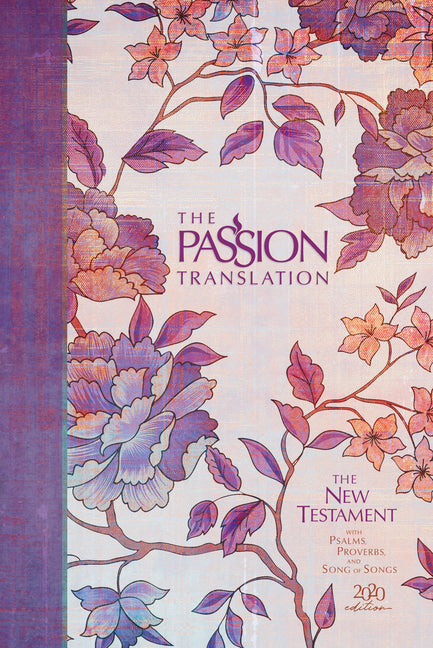 The Passion Translation New Testament (2020 Edition) Hc Peony: With Psalms, Proverbs, and Song of Songs