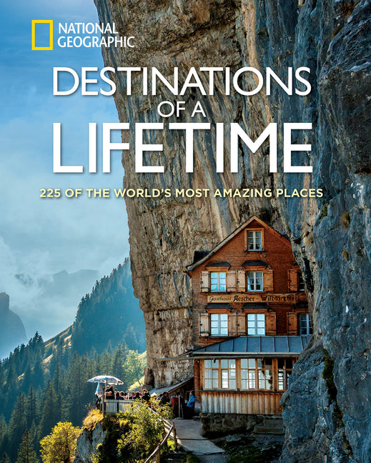 Destinations of a Lifetime: 225 of the World's Most Amazing Places