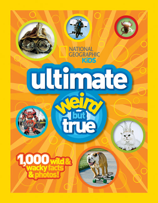 National Geographic Kids Ultimate Weird But True: 1,000 Wild & Wacky Facts & Photos!