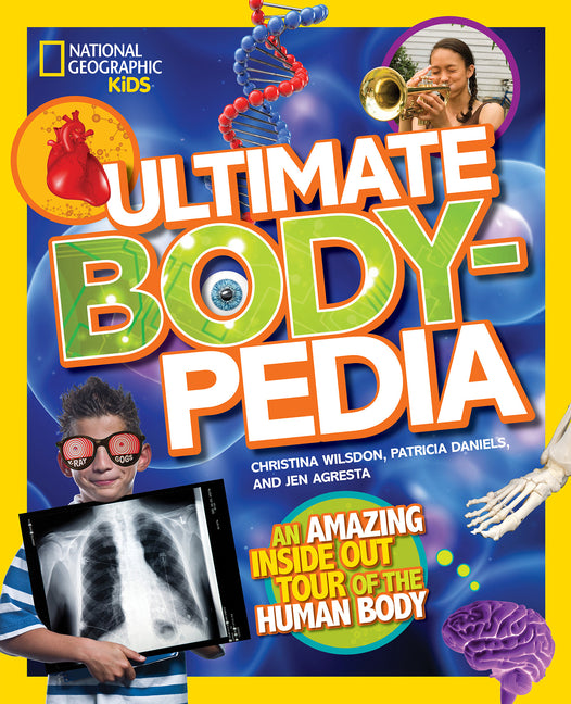National Geographic Kids Ultimate Bodypedia: An Amazing Inside-Out Tour of the Human Body